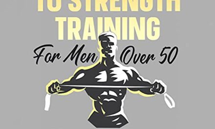 The Seven Keys to Strength Training for Men over 50: Learn Everything You Need to Lose Fat and Gain Muscle, Even as a Complete Beginner