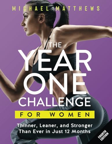 The Year One Challenge for Women: Thinner, Leaner, and Stronger Than Ever in 12 Months (The Thinner Leaner Stronger Series)