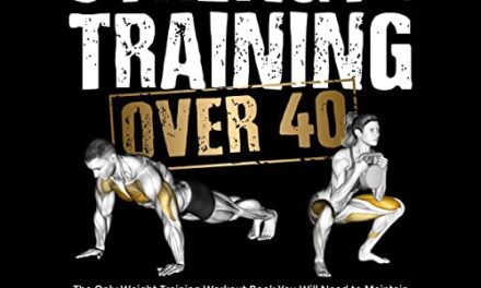 Strength Training Over 40: The Only Weight Training Workout Book You Will Need to Maintain or Build Your Strength, Muscle Mass, Energy, Overall Fitness … Living in the Gym (Health & Fitness)