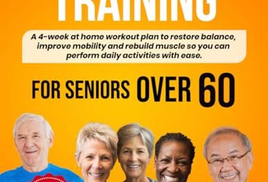 Strength Training for Seniors Over 60: Simple Home Workouts to Restore Balance, Improve Mobility and Rebuild Muscle so you can perform daily activities with ease