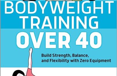 Bodyweight Training Over 40: Build Strength, Balance, and Flexibility with Zero Equipment