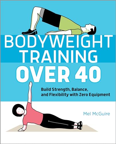 Bodyweight Training Over 40: Build Strength, Balance, and Flexibility with Zero Equipment