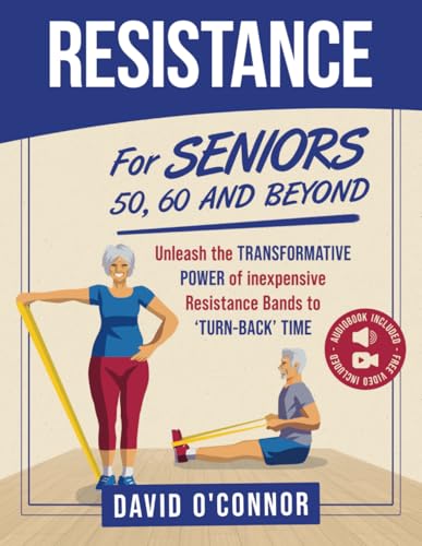 Resistance Bands For Seniors 50, 60 and Beyond: Home Strength Training – Fully Illustrated, 80 Videos plus 32 Workout Plans – Improve Flexibility and Regain Muscle safely using inexpensive bands.