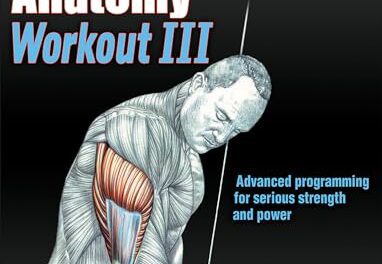 The Strength Training Anatomy Workout III: Maximizing Results with Advanced Training Techniques