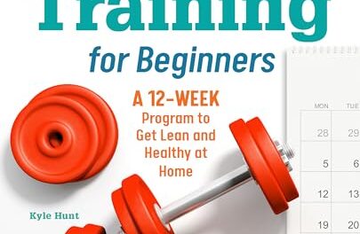 Strength Training for Beginners: A 12-Week Program to Get Lean and Healthy at Home