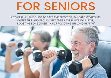 Strength Training for Seniors: A Comprehensive Guide to Safe and Effective, Tailored Workouts, Expert Tips, and Proven Strategies for Building Muscle, Bosting Bone Density, and Promoting Lifelong Hea