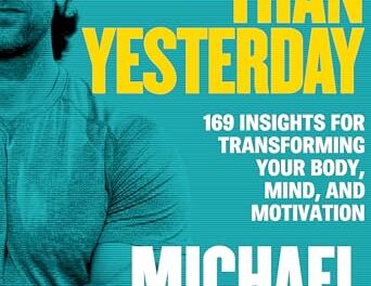 Stronger Than Yesterday: 169 Insights for Transforming Your Body, Mind, and Motivation