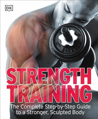 Strength Training: The Complete Step-by-Step Guide to a Stronger, Sculpted Body