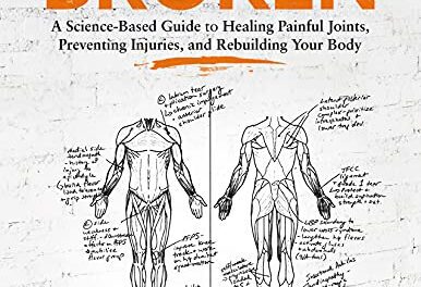 Built from Broken: A Science-Based Guide to Healing Painful Joints, Preventing Injuries, and Rebuilding Your Body